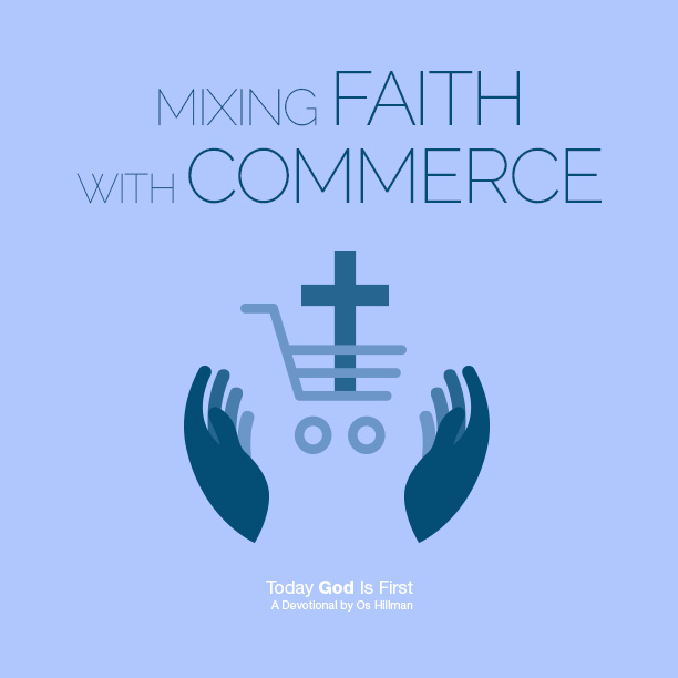 Mixing Faith With Commerce Today God Is First